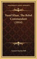 Yusuf Khan, The Rebel Commandant (1914)