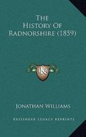 The History Of Radnorshire (1859)