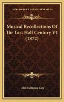 Musical Recollections Of The Last Half Century V1 (1872)