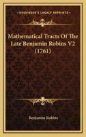 Mathematical Tracts Of The Late Benjamin Robins V2 (1761)