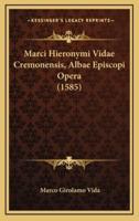 Marci Hieronymi Vidae Cremonensis, Albae Episcopi Opera (1585)