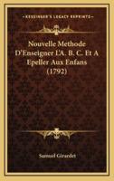 Nouvelle Methode D'Enseigner L'A. B. C. Et A Epeller Aux Enfans (1792)