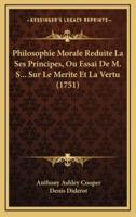 Philosophie Morale Reduite La Ses Principes, Ou Essai De M. S... Sur Le Merite Et La Vertu (1751)