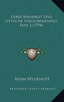 Ueber Wahrheit Und Sittliche Vollkommenheit, Part 2 (1794)