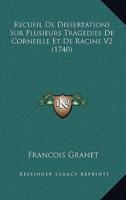 Recueil De Dissertations Sur Plusieurs Tragedies De Corneille Et De Racine V2 (1740)