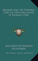 Maximes Avec Des Exemples Tirez De L'Histoire Sainte Et Profane (1726)