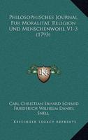 Philosophisches Journal Fur Moralitat, Religion Und Menschenwohl V1-3 (1793)