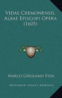 Vidae Cremonensis, Albae Episcopi Opera (1605)