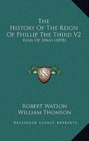 The History of the Reign of Phillip the Third V2