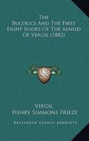 The Bucolics And The First Eight Books Of The Aeneid Of Vergil (1882)