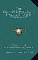 The Diary Of Samuel Pepys, From 1659 To 1669