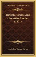 Turkish Harems And Circassian Homes (1871)