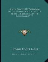 A New Species Of Tapeworm Of The Genus Proteocephalus From The Perch And The Rock Bass (1919)