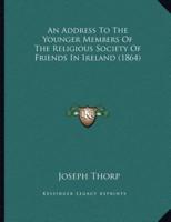 An Address To The Younger Members Of The Religious Society Of Friends In Ireland (1864)
