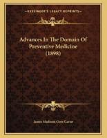 Advances In The Domain Of Preventive Medicine (1898)