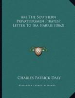 Are The Southern Privateersmen Pirates? Letter To Ira Harris (1862)