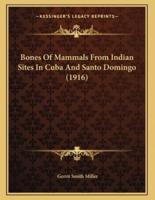 Bones Of Mammals From Indian Sites In Cuba And Santo Domingo (1916)