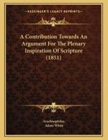 A Contribution Towards An Argument For The Plenary Inspiration Of Scripture (1851)