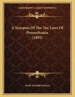 A Synopsis Of The Tax Laws Of Pennsylvania (1892)