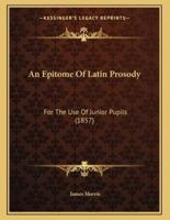 An Epitome Of Latin Prosody