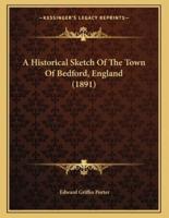 A Historical Sketch Of The Town Of Bedford, England (1891)