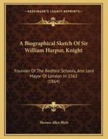A Biographical Sketch Of Sir William Harpur, Knight