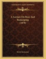 A Lecture On Bees And Beekeeping (1878)