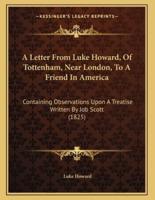 A Letter From Luke Howard, Of Tottenham, Near London, To A Friend In America