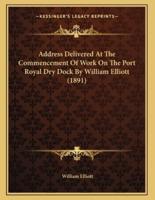 Address Delivered At The Commencement Of Work On The Port Royal Dry Dock By William Elliott (1891)