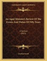 An Aged Minister's Review Of The Events And Duties Of Fifty Years