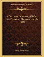 A Discourse In Memory Of Our Late President, Abraham Lincoln (1865)