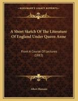 A Short Sketch Of The Literature Of England Under Queen Anne