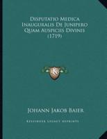 Disputatio Medica Inauguralis De Junipero Quam Auspiciis Divinis (1719)