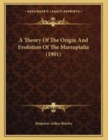 A Theory Of The Origin And Evolution Of The Marsupialia (1901)