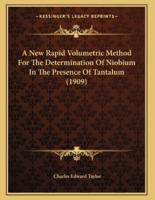 A New Rapid Volumetric Method For The Determination Of Niobium In The Presence Of Tantalum (1909)