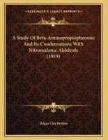 A Study Of Beta-Aminopropiophenone And Its Condensations With Nitromalonic Aldehyde (1919)