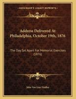 Address Delivered At Philadelphia, October 19Th, 1876