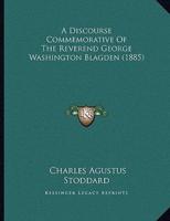 A Discourse Commemorative Of The Reverend George Washington Blagden (1885)