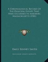 A Chronological Record Of The Principal Events That Have Occurred In Amesbury, Massachusetts (1901)