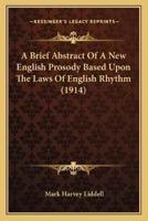 A Brief Abstract Of A New English Prosody Based Upon The Laws Of English Rhythm (1914)