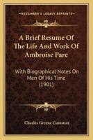 A Brief Resume Of The Life And Work Of Ambroise Pare