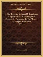 1, Biorthogonal Systems Of Functions; 2, Application Of Biorthogonal Systems Of Functions To The Theory Of Integral Equations (1911)
