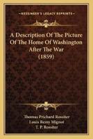 A Description Of The Picture Of The Home Of Washington After The War (1859)