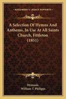 A Selection Of Hymns And Anthems, In Use At All Saints Church, Fittleton (1851)