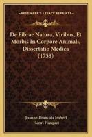 De Fibrae Natura, Viribus, Et Morbis In Corpore Animali, Dissertatio Medica (1759)