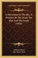 A Horseman In The Sky; A Watcher By The Dead; The Man And The Snake (1920)