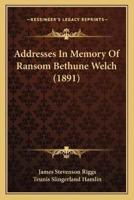 Addresses In Memory Of Ransom Bethune Welch (1891)