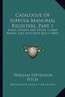 Catalogue Of Suffolk Manorial Registers, Part 1