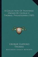A Collection Of Paintings Owned By George C. Thomas, Philadelphia (1907)