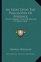 An Essay Upon The Philosophy Of Evidence